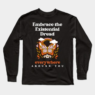 Embrace the Existential Dread Long Sleeve T-Shirt